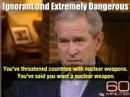 Bush is Ignorant and Extremely Dangerous