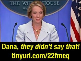 Dana Perino Pushes Bush's Big Lie,<br />Reporters Sit on their Asses