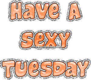 Have a sexy tuesday